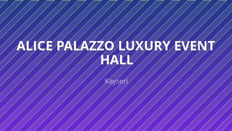 ALICE PALAZZO LUXURY EVENT HALL — Düğün Salonu KAYSERI