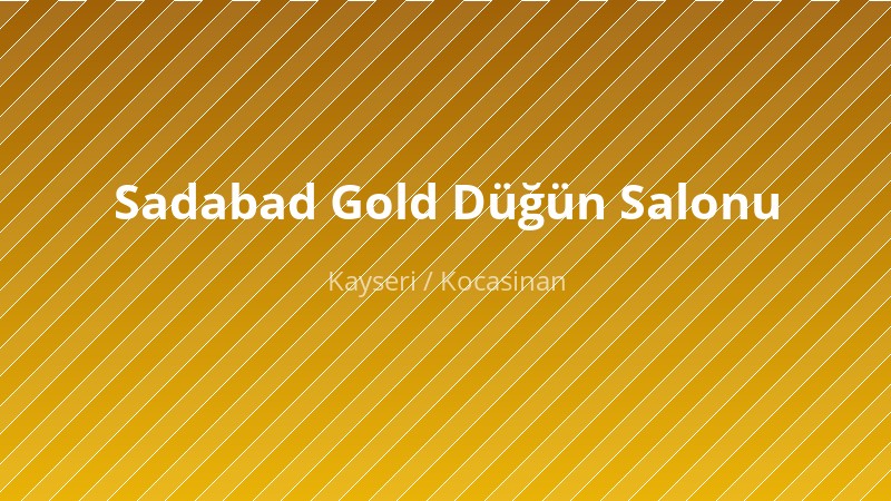 Sadabad Gold Düğün Salonu — Düğün Salonu KAYSERI