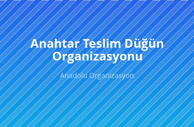 Anahtar Teslim Düğün Organizasyonu