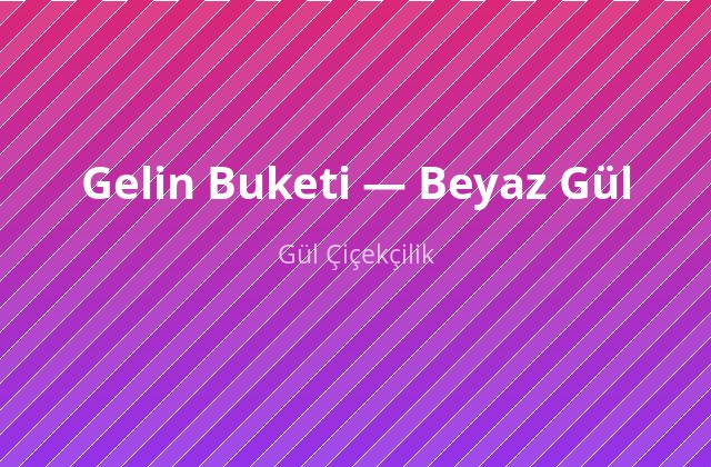 Gelin Buketi — Beyaz Gül